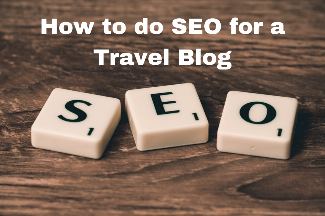 How To Do SEO For a Travel blog